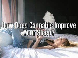 How Does Cannabis Improve Your Sleep?